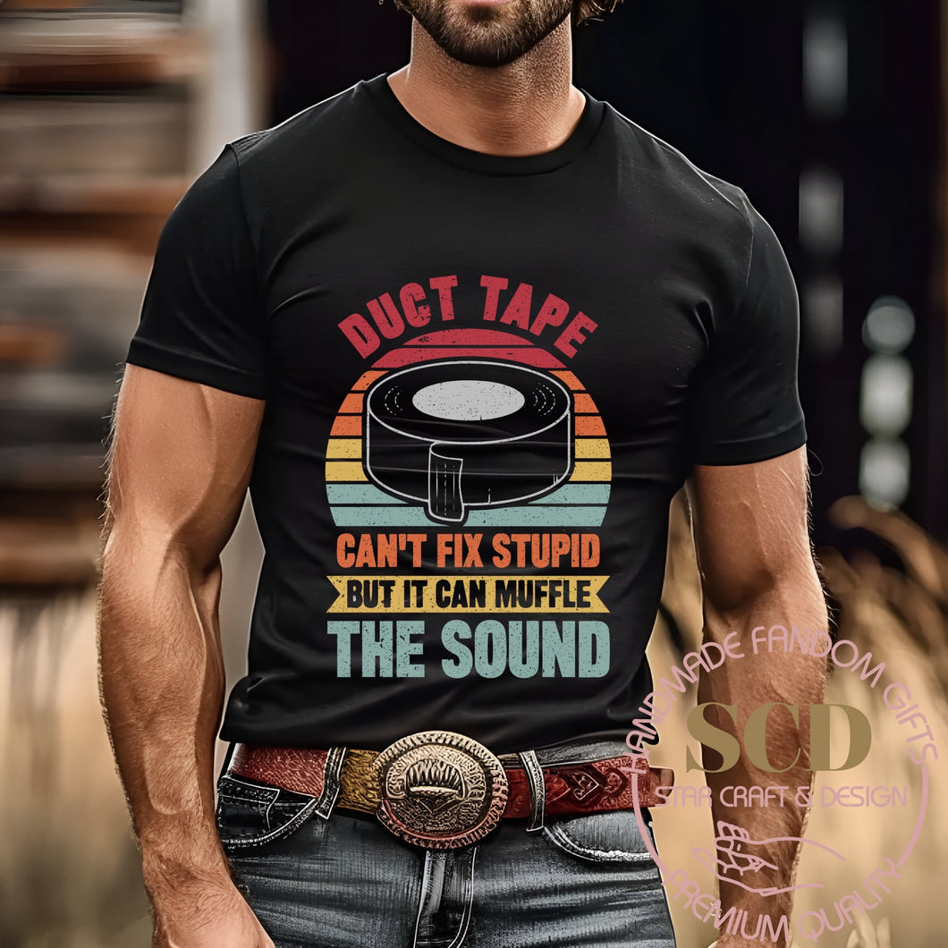 Duct Tape Can’t Fix Stupid, But It Can Muffle THE SOUND, T-Shirt