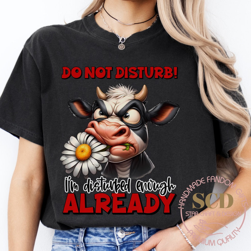 Do Not Disturb, I’m Disturbed Enough ALREADY, T-shirt