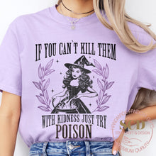 Load image into Gallery viewer, If You Can&#39;t Kill Them With Kindness Just Try POISON, T-shirt
