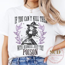 Load image into Gallery viewer, If You Can&#39;t Kill Them With Kindness Just Try POISON, T-shirt
