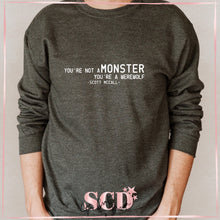 Load image into Gallery viewer, You&#39;re Not a Monster Sweatshirt
