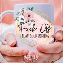 Load image into Gallery viewer, Funny Coffee Mug | F*ck Off I Mean Good Morning | Birthday Gift Her | Personalized Mug
